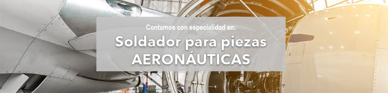 Soldamos piezas Aeronáuticas